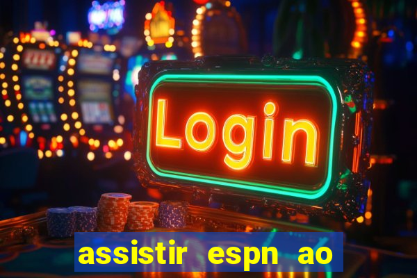 assistir espn ao vivo online gratis